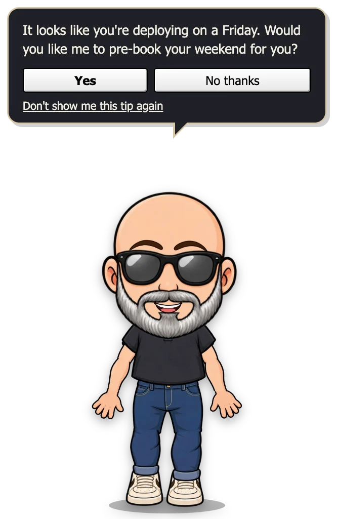 The Cynical Developer in dark mode: a charcoal speech bubble with cream text about deploying on a Friday, with Yes, No thanks and Don't show me this tip again.