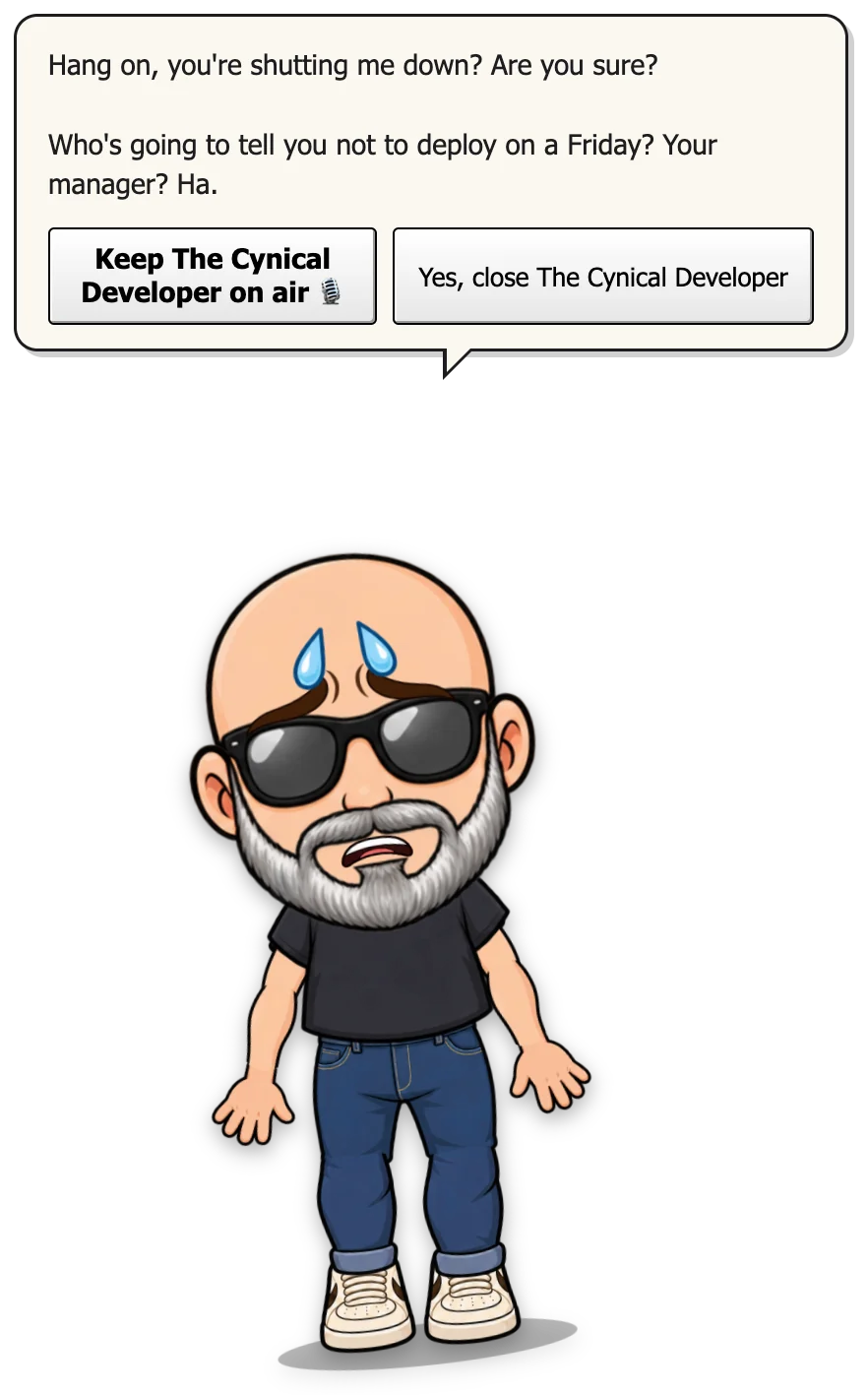 The Cynical Developer looking worried under a bubble: Hang on, you're shutting me down? Are you sure? Who's going to tell you not to deploy on a Friday? Your manager? Ha. Buttons: Keep The Cynical Developer on air, and Yes, close The Cynical Developer.