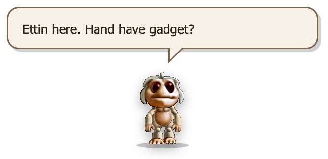 A small sandy-coloured Ettin, pixel art from Creatures 2, under a speech bubble that says: Ettin here. Hand have gadget?