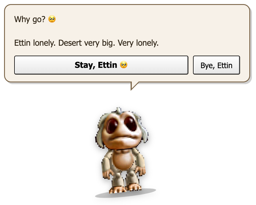 An Ettin under a bubble: Why go? Ettin lonely. Desert very big. Very lonely. Buttons: Stay, Ettin, and Bye, Ettin.
