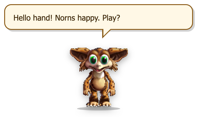 A little brown Norn, pixel art from Creatures 2, under a speech bubble that says: Hello hand! Norns happy. Play?